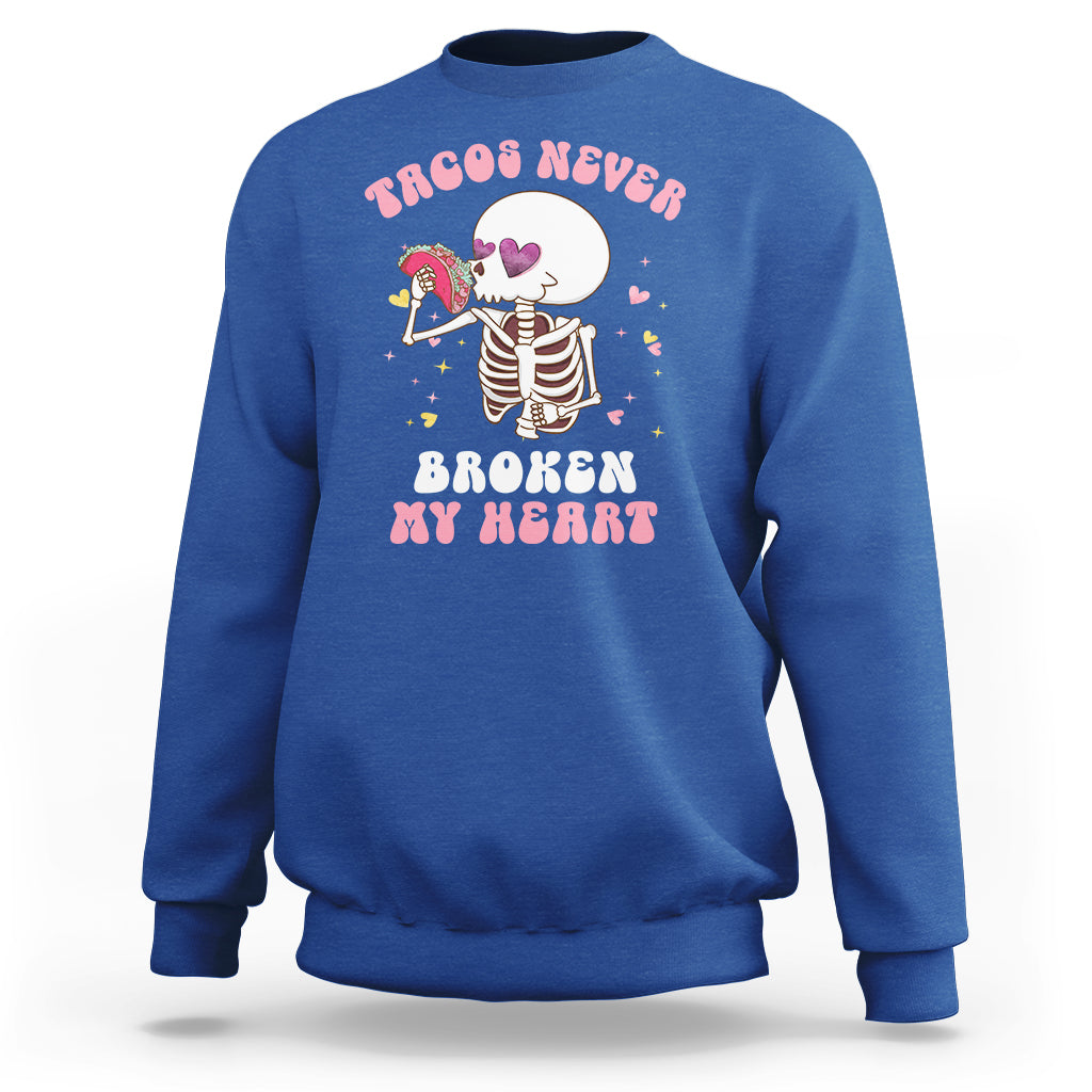 Anti Valentine's Day Sweatshirt Tacos Never Broke My Heart Skeleton Cinco De Mayo Party - Wonder Print Shop