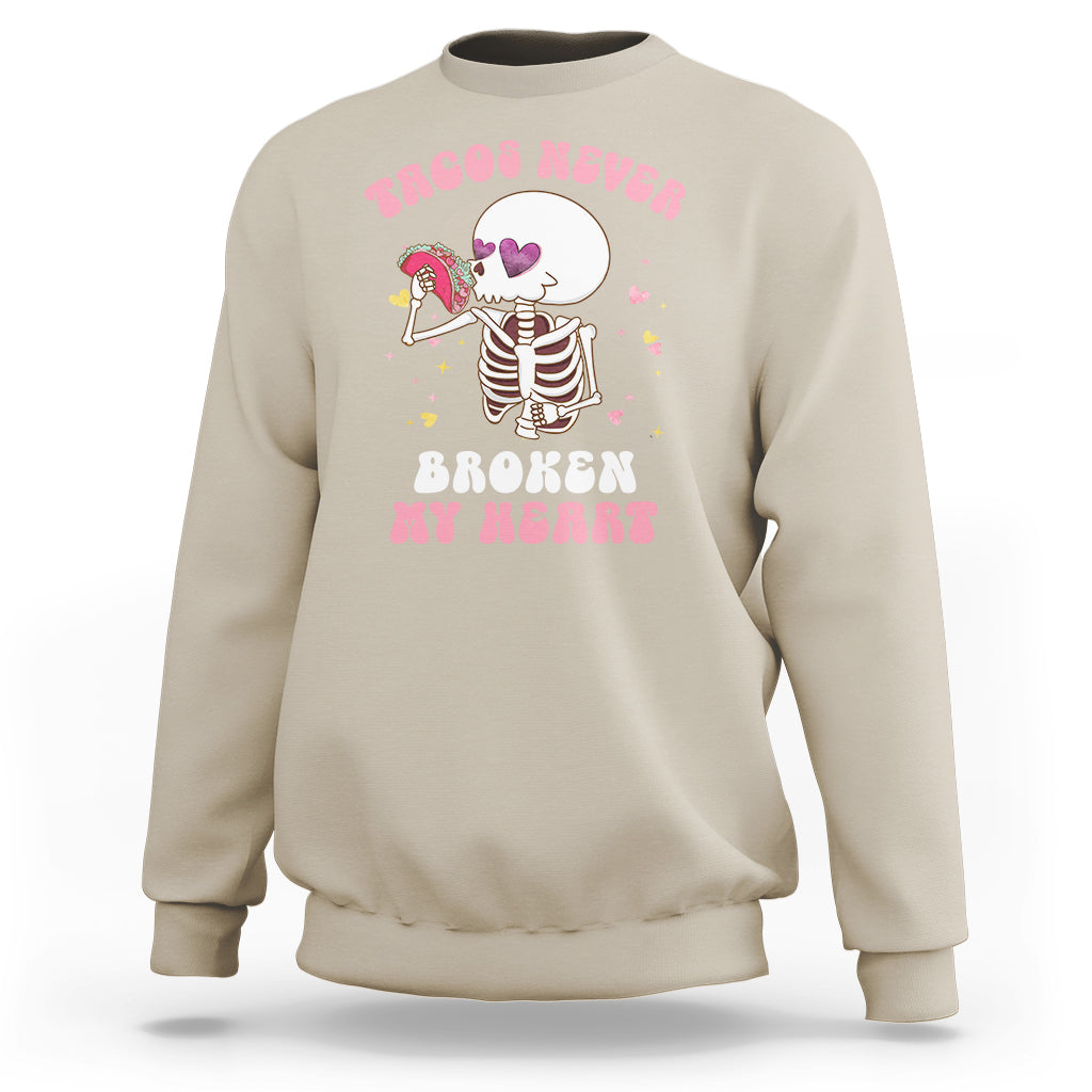 Anti Valentine's Day Sweatshirt Tacos Never Broke My Heart Skeleton Cinco De Mayo Party - Wonder Print Shop