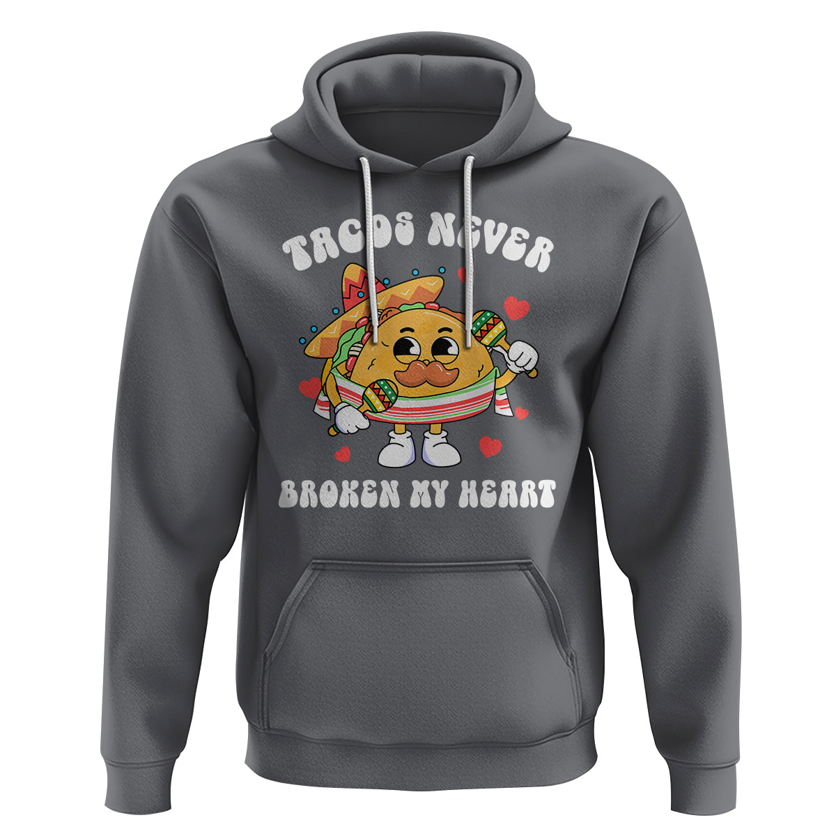 Anti Valentine's Day Hoodie Tacos Never Broke My Heart Funny Cinco De Mayo Party - Wonder Print Shop