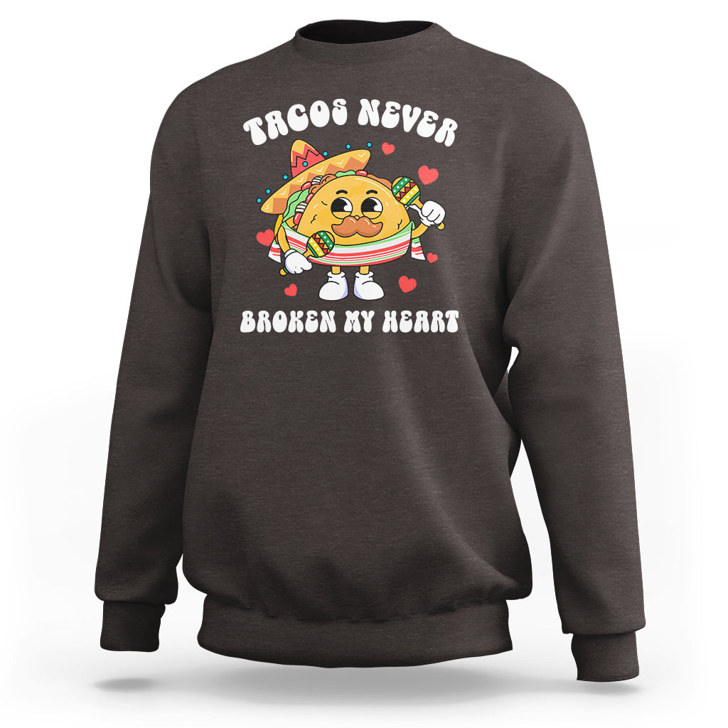 Anti Valentine's Day Sweatshirt Tacos Never Broke My Heart Funny Cinco De Mayo Party - Wonder Print Shop