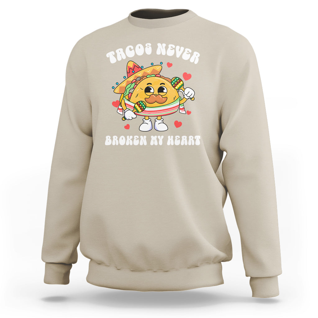 Anti Valentine's Day Sweatshirt Tacos Never Broke My Heart Funny Cinco De Mayo Party - Wonder Print Shop