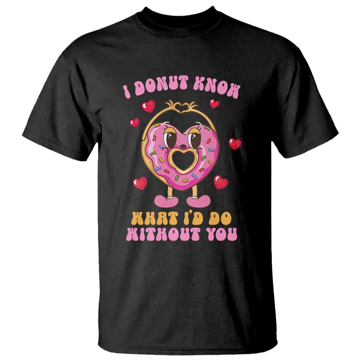 Valentine's Day T Shirt I Donut Know What I'd Do Without You - Wonder Print Shop