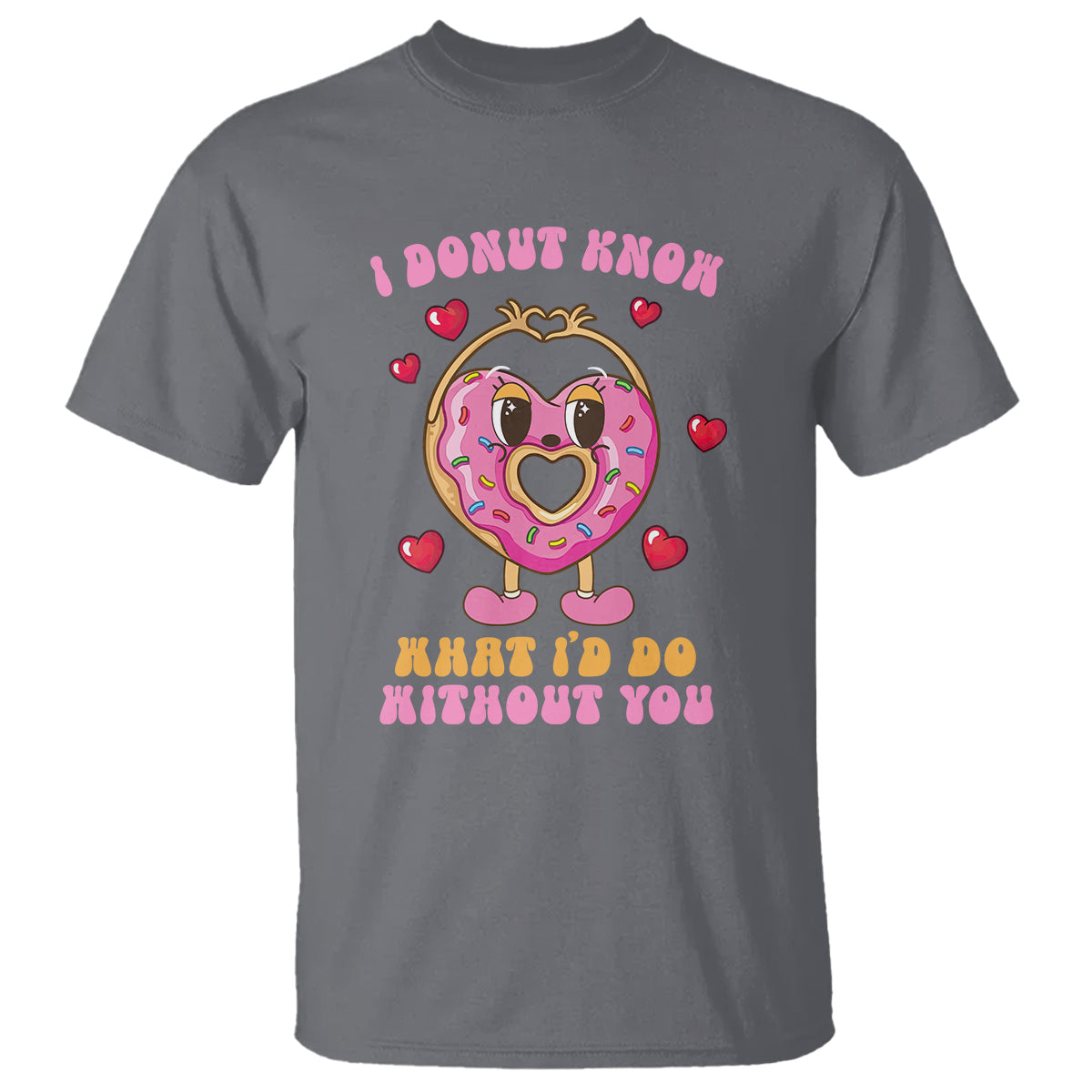 Valentine's Day T Shirt I Donut Know What I'd Do Without You - Wonder Print Shop
