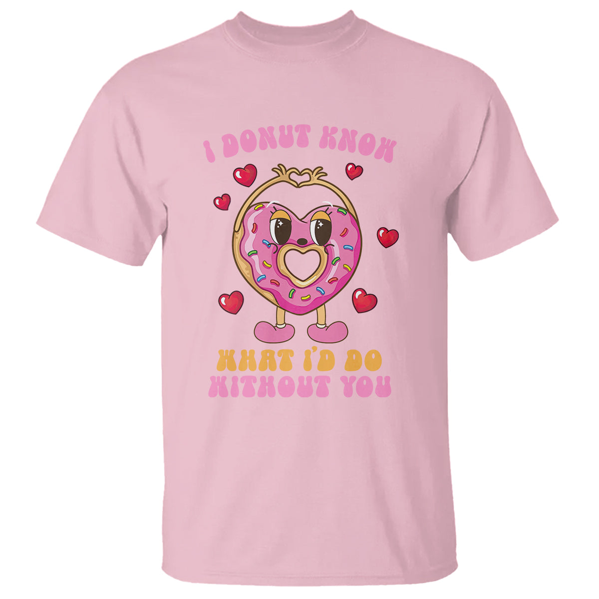 Valentine's Day T Shirt I Donut Know What I'd Do Without You - Wonder Print Shop