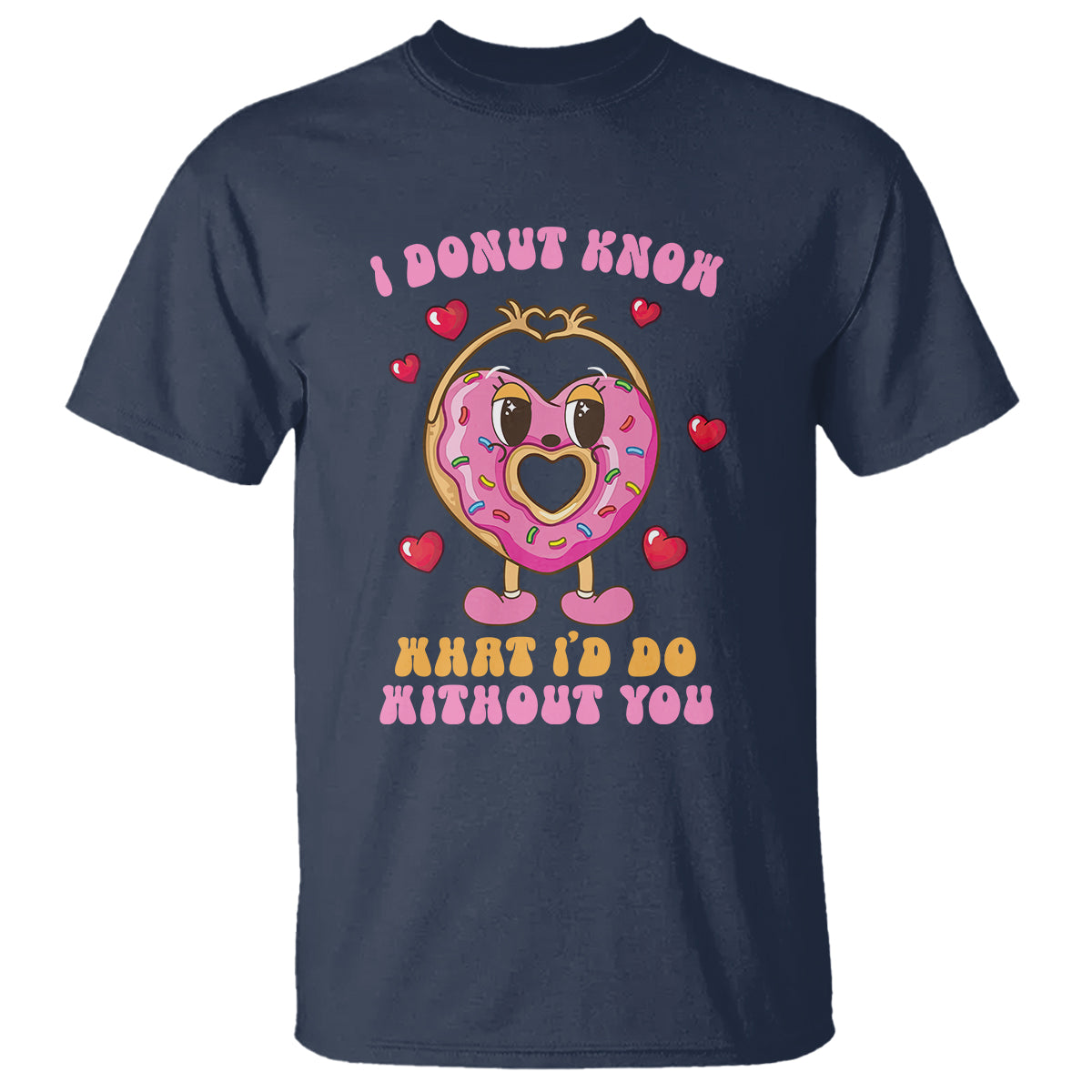 Valentine's Day T Shirt I Donut Know What I'd Do Without You - Wonder Print Shop
