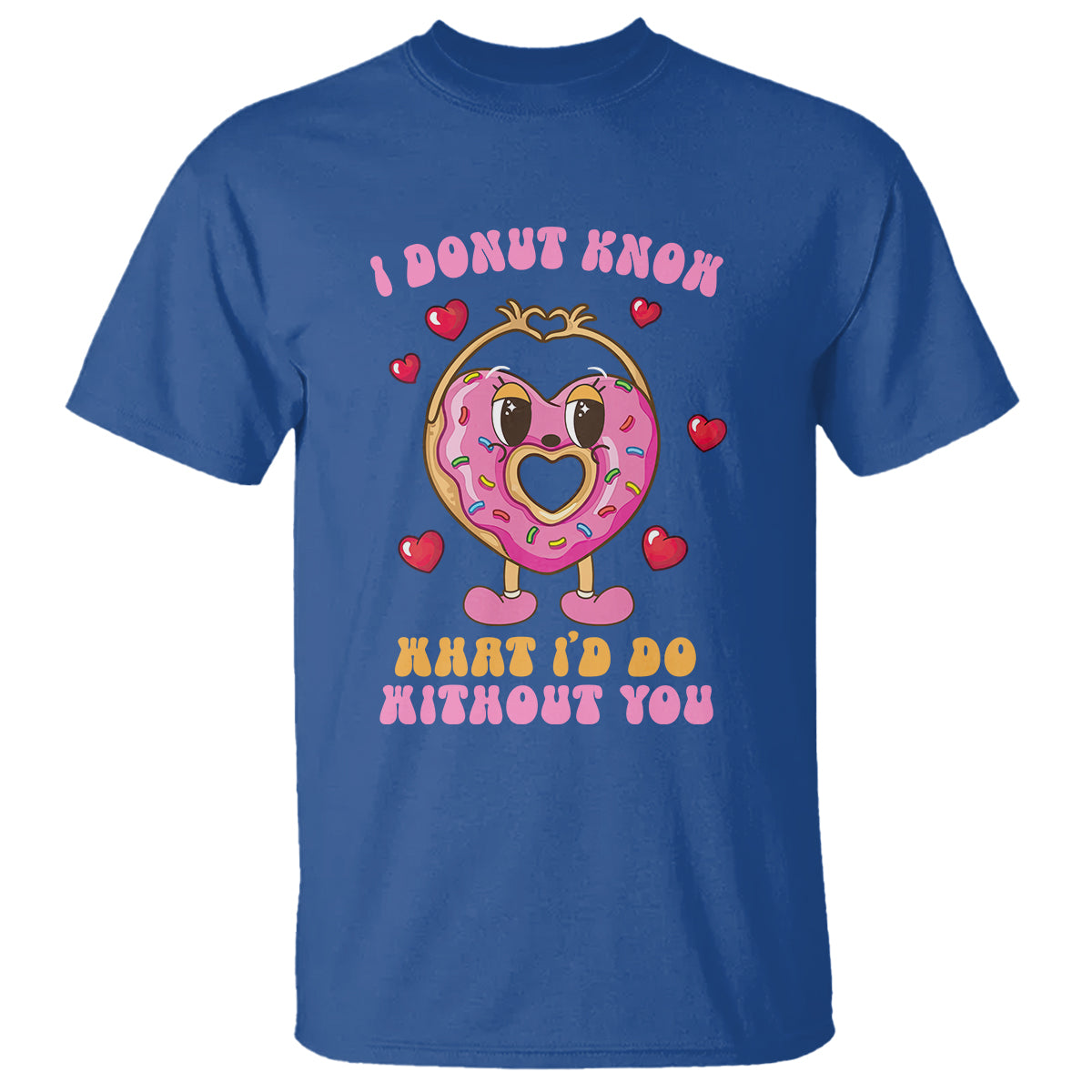 Valentine's Day T Shirt I Donut Know What I'd Do Without You - Wonder Print Shop