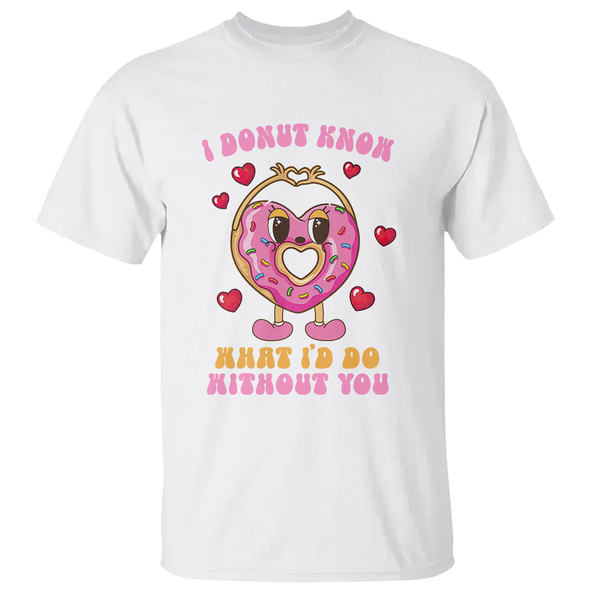 Valentine's Day T Shirt I Donut Know What I'd Do Without You - Wonder Print Shop