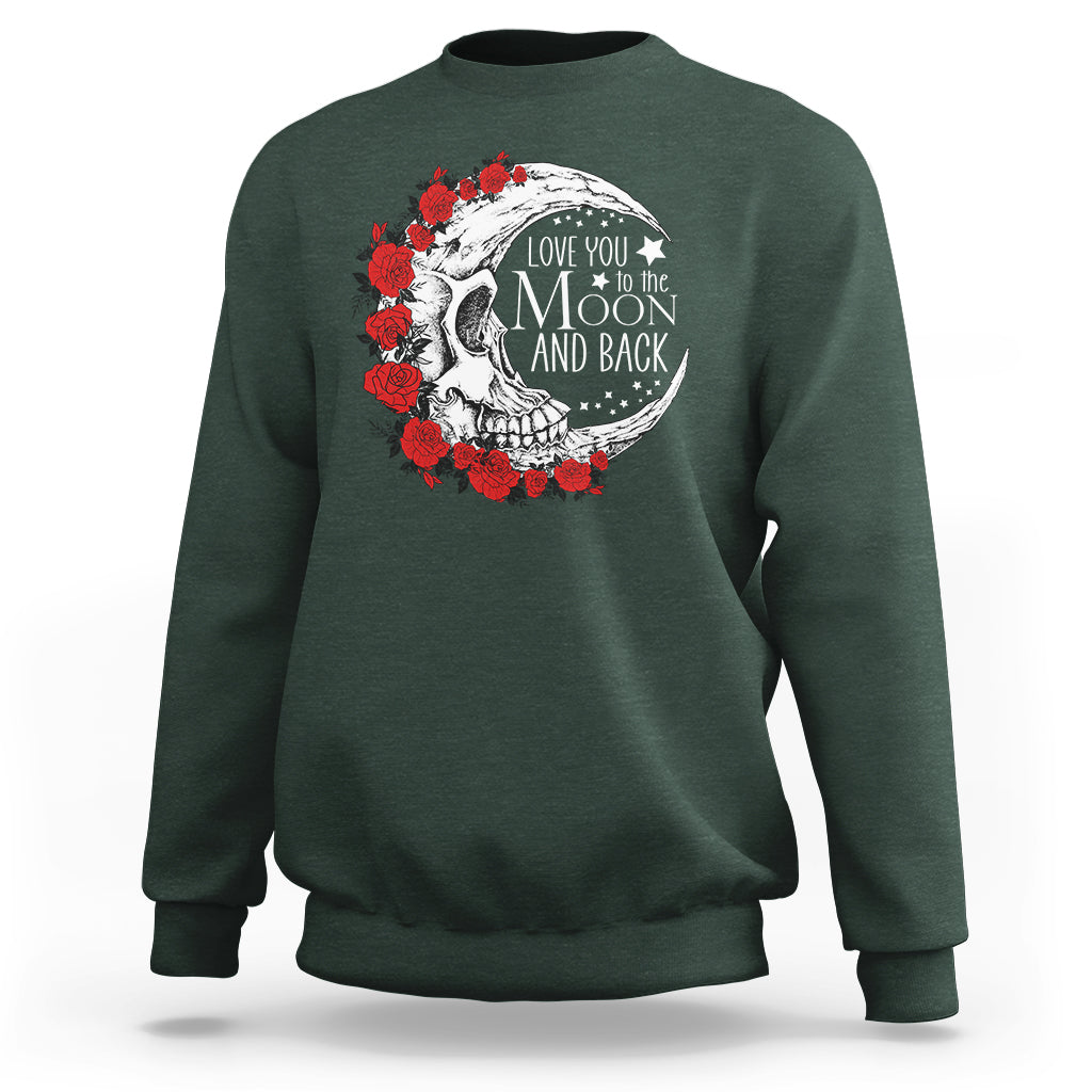 Valentine's Day Sweatshirt Love You To The Moon And Back Skull Rose - Wonder Print Shop