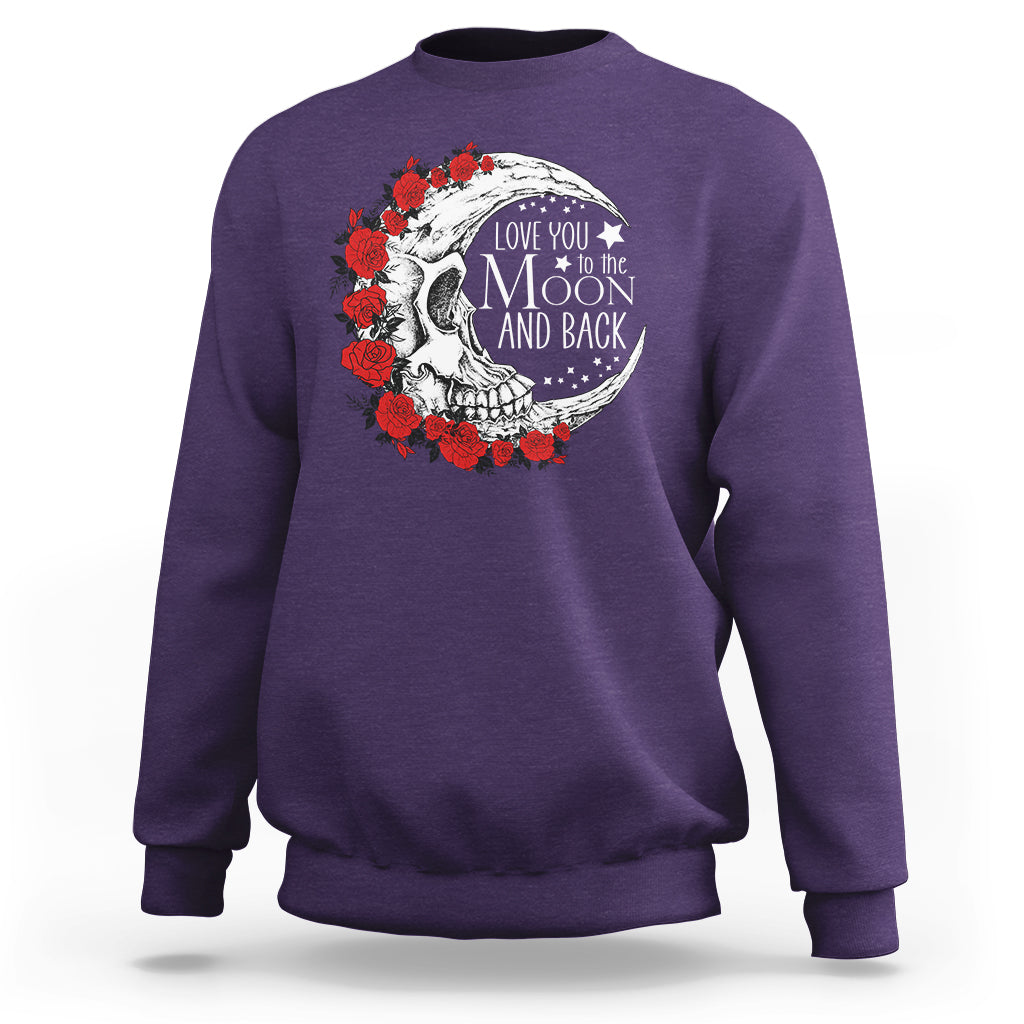 Valentine's Day Sweatshirt Love You To The Moon And Back Skull Rose - Wonder Print Shop