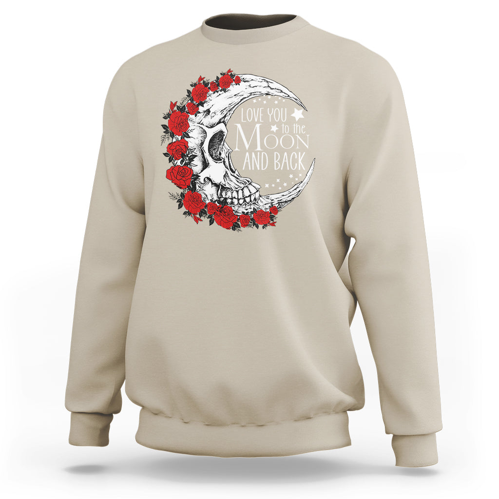 Valentine's Day Sweatshirt Love You To The Moon And Back Skull Rose - Wonder Print Shop