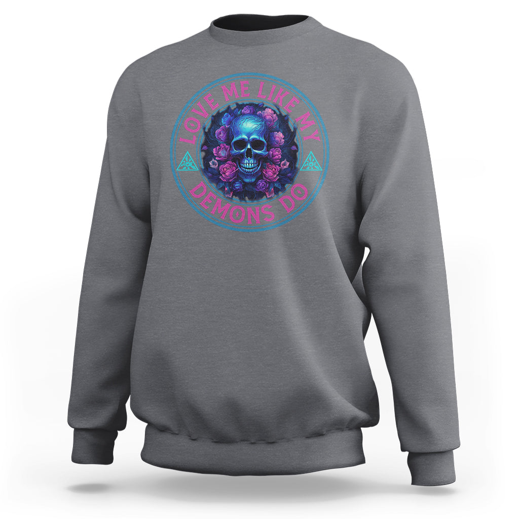 Valentine's Day Sweatshirt Love Me Like My Demons Do Skull Rose Aesthestic - Wonder Print Shop