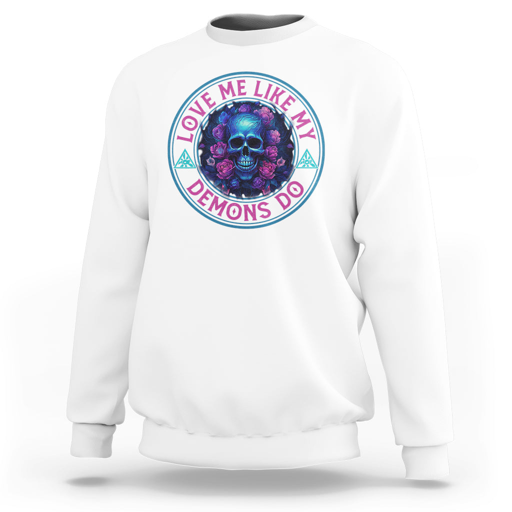 Valentine's Day Sweatshirt Love Me Like My Demons Do Skull Rose Aesthestic - Wonder Print Shop