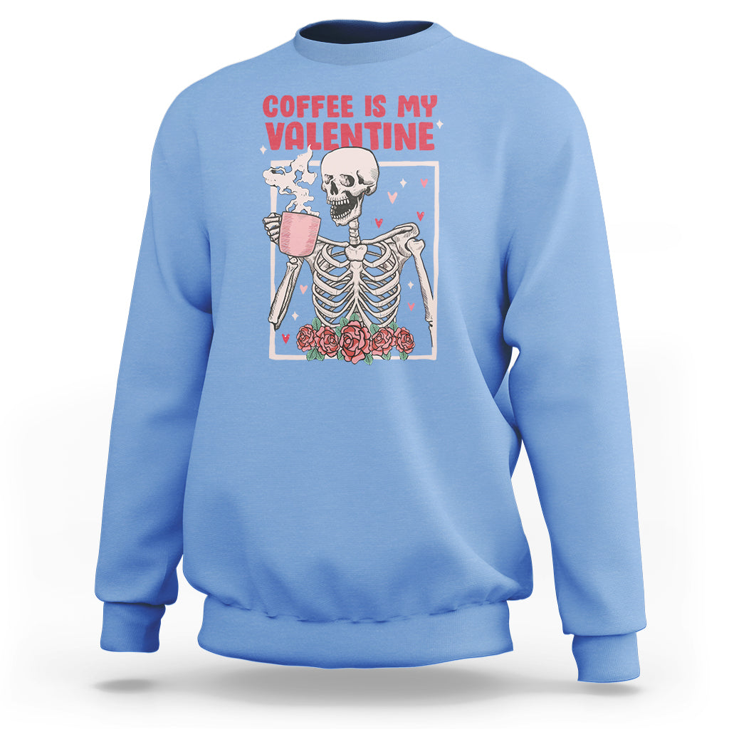 Valentine's Day Sweatshirt Coffee Is My Valentine Funny Skeleton - Wonder Print Shop