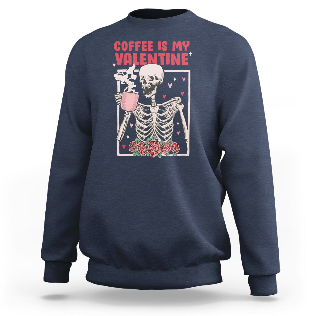 Valentine's Day Sweatshirt Coffee Is My Valentine Funny Skeleton - Wonder Print Shop