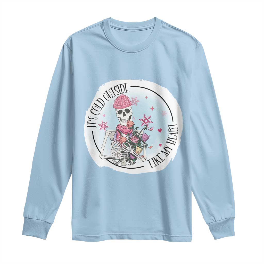 Anti Valentine Long Sleeve Shirt It's Cold Outside Like My Heart Skeleton Single Day