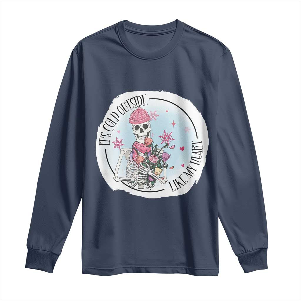 Anti Valentine Long Sleeve Shirt It's Cold Outside Like My Heart Skeleton Single Day