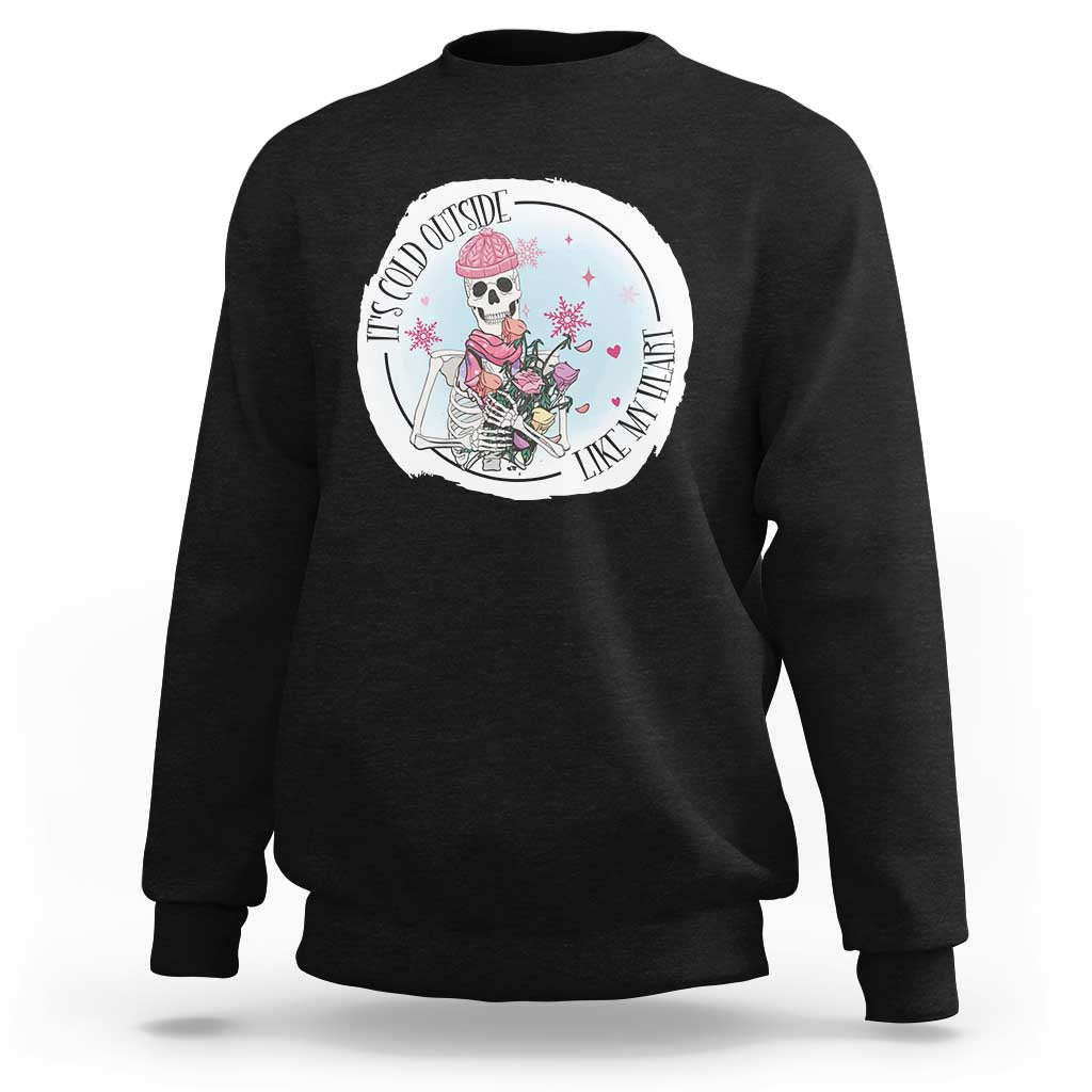Anti Valentine Sweatshirt It's Cold Outside Like My Heart Skeleton Single Day - Wonder Print Shop