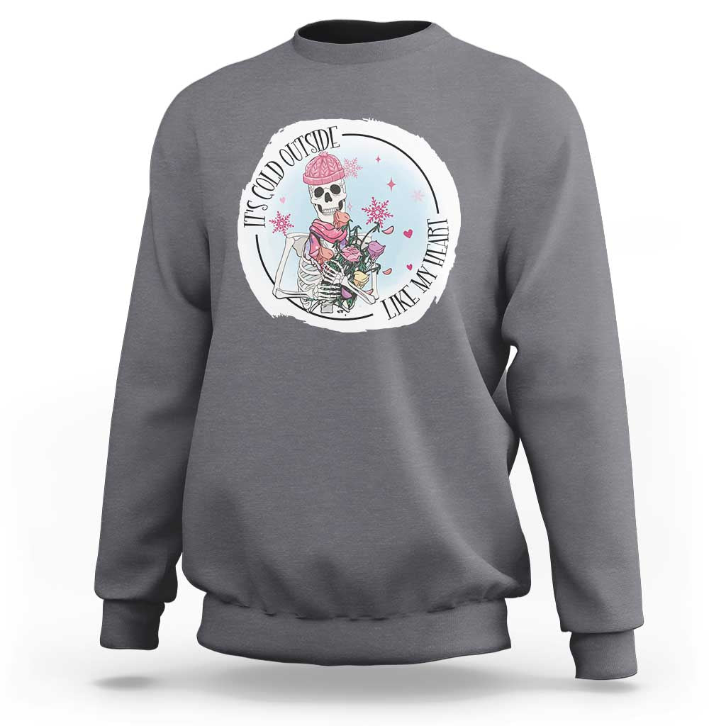 Anti Valentine Sweatshirt It's Cold Outside Like My Heart Skeleton Single Day - Wonder Print Shop
