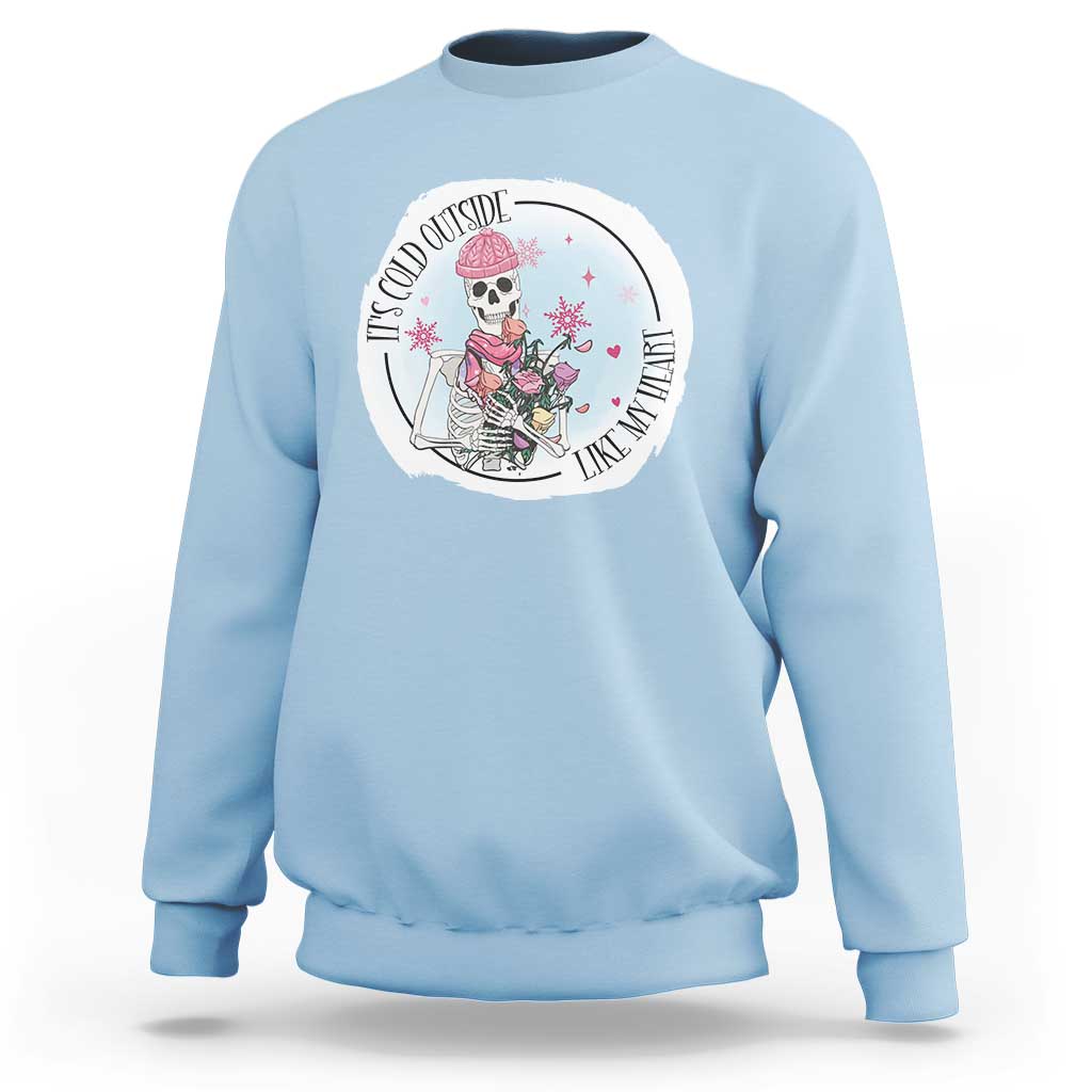 Anti Valentine Sweatshirt It's Cold Outside Like My Heart Skeleton Single Day - Wonder Print Shop