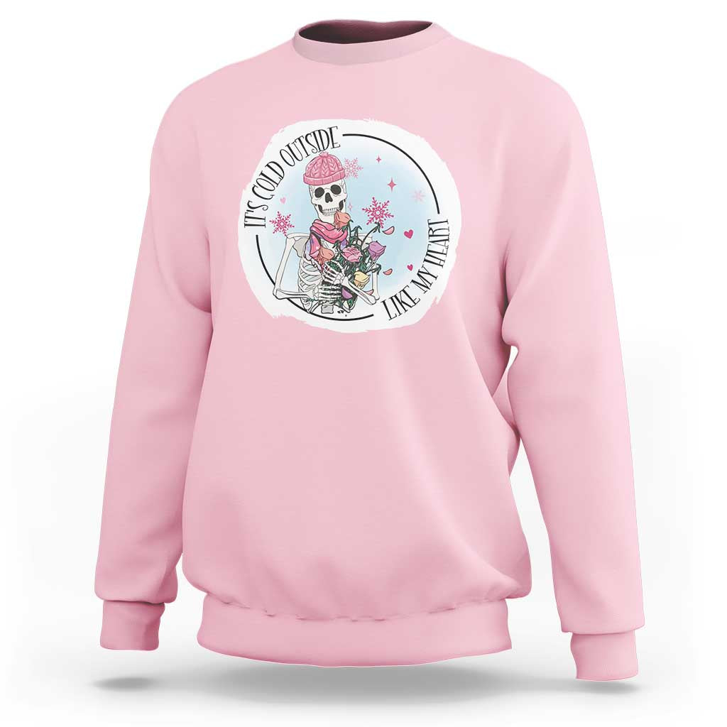 Anti Valentine Sweatshirt It's Cold Outside Like My Heart Skeleton Single Day - Wonder Print Shop