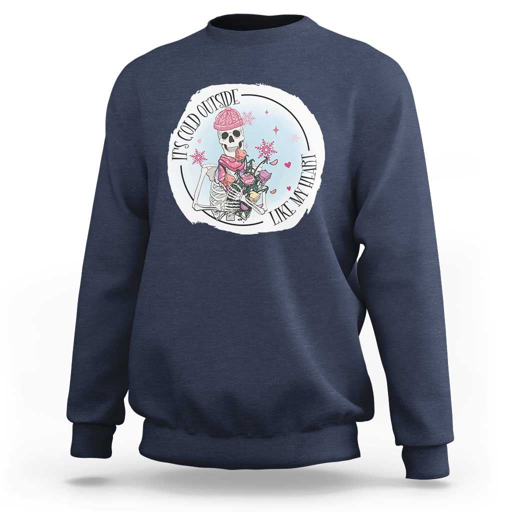 Anti Valentine Sweatshirt It's Cold Outside Like My Heart Skeleton Single Day - Wonder Print Shop