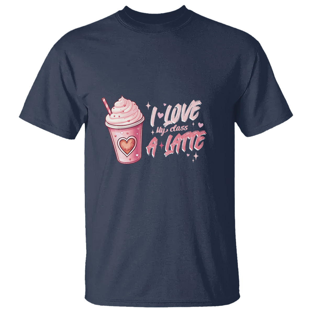 Valentine's Day T Shirt I Love My Class A Latte Teacher Coffee Lover - Wonder Print Shop