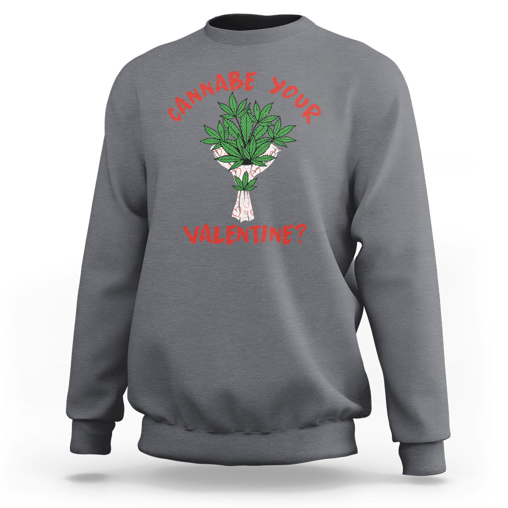 Cannabe Your Valentine 420 Cannabis Bouquet Marijuana Weed Flower Sweatshirt - Wonder Print Shop