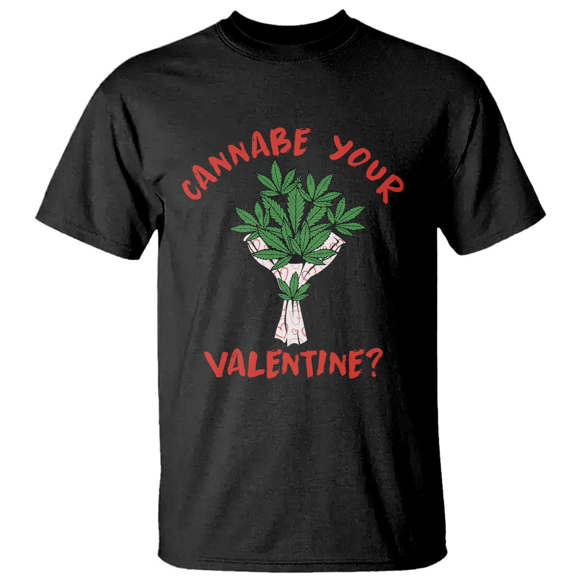 Cannabe Your Valentine 420 Cannabis Bouquet Marijuana Weed Flower T Shirt - Wonder Print Shop