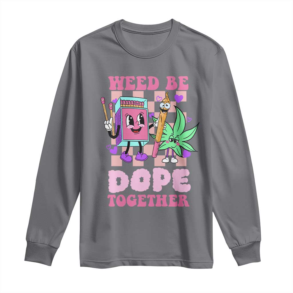 Valentine's Day Long Sleeve Shirt Weed Be Dope Together 420 Canabis