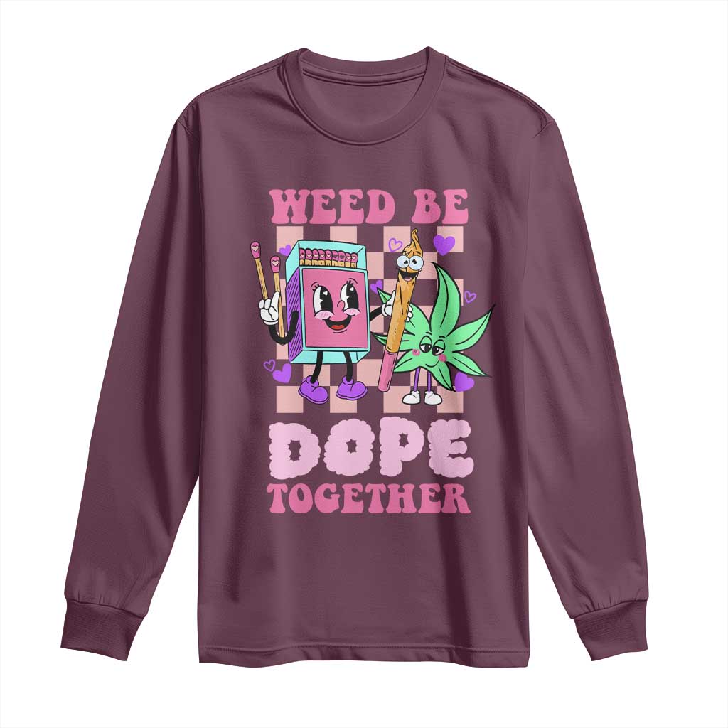 Valentine's Day Long Sleeve Shirt Weed Be Dope Together 420 Canabis