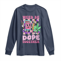 Valentine's Day Long Sleeve Shirt Weed Be Dope Together 420 Canabis