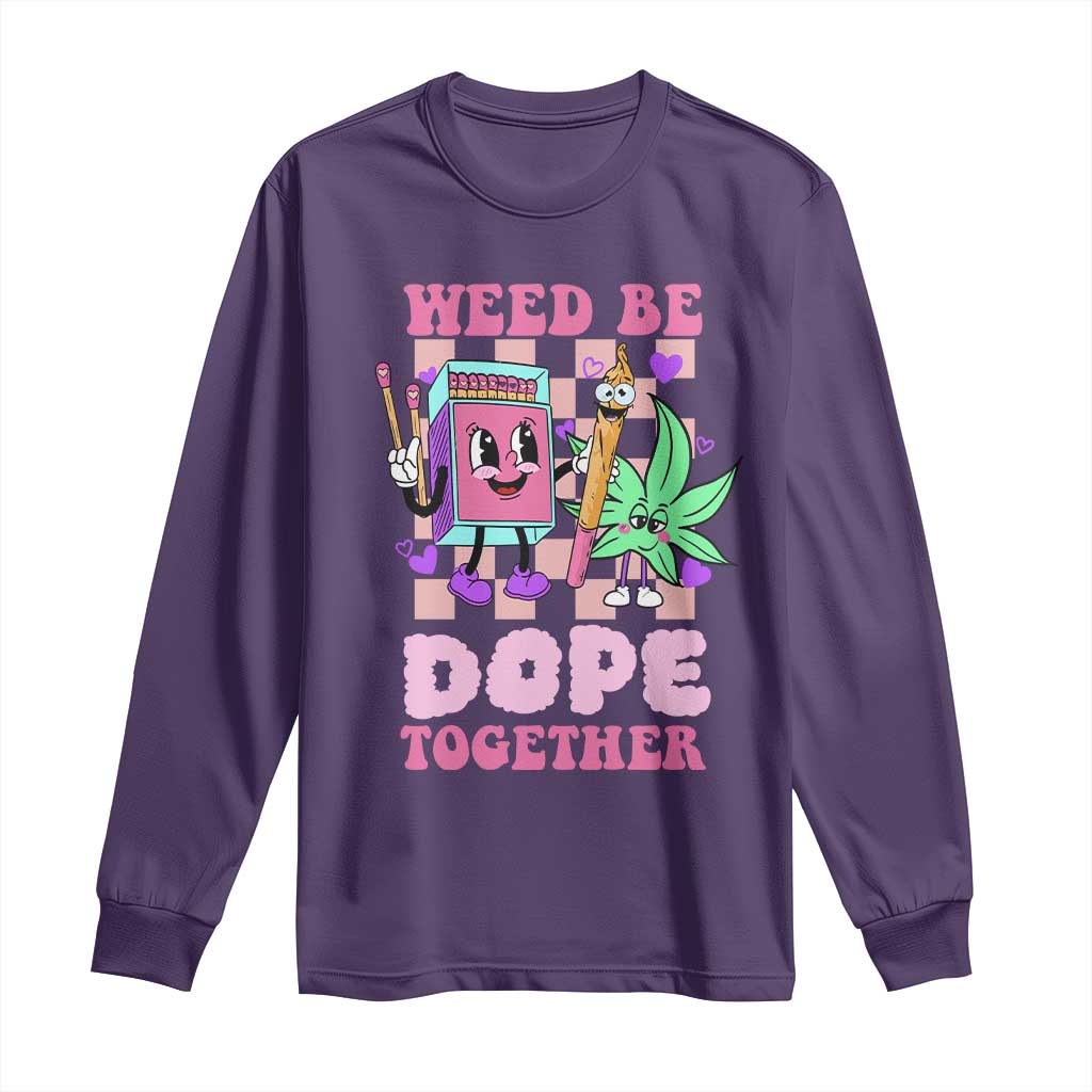 Valentine's Day Long Sleeve Shirt Weed Be Dope Together 420 Canabis