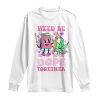Valentine's Day Long Sleeve Shirt Weed Be Dope Together 420 Canabis