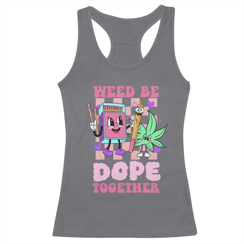 Valentine's Day Racerback Tank Top Weed Be Dope Together 420 Canabis