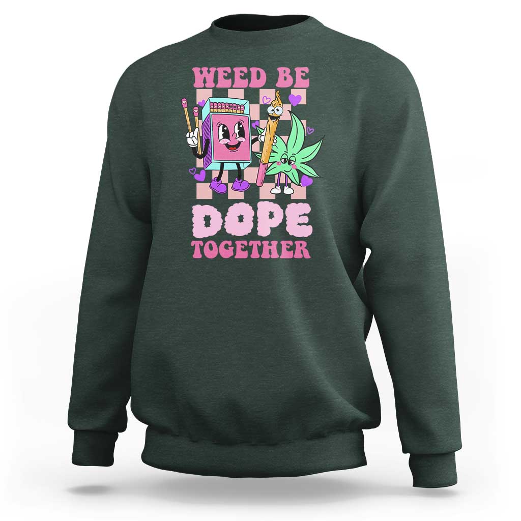 Valentine's Day Sweatshirt Weed Be Dope Together 420 Canabis - Wonder Print Shop