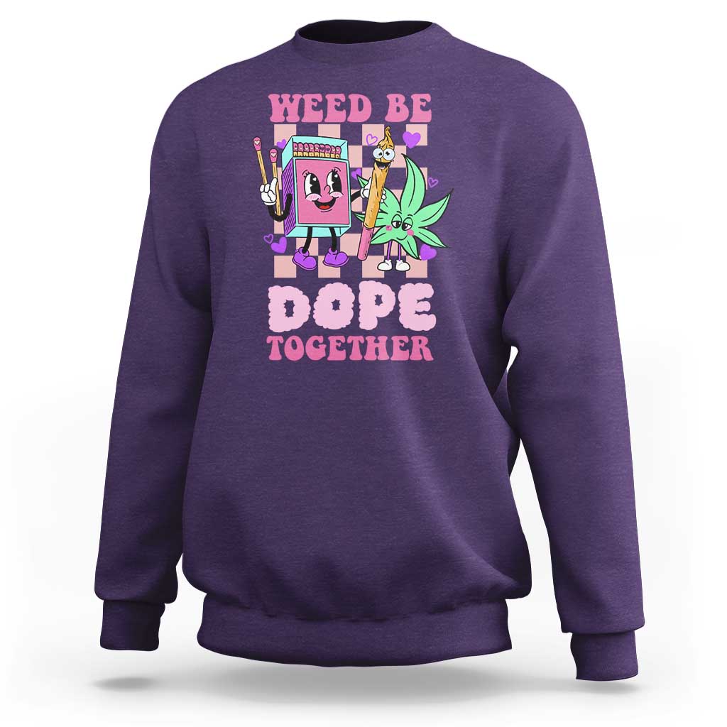 Valentine's Day Sweatshirt Weed Be Dope Together 420 Canabis - Wonder Print Shop