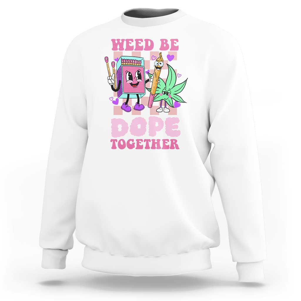 Valentine's Day Sweatshirt Weed Be Dope Together 420 Canabis - Wonder Print Shop