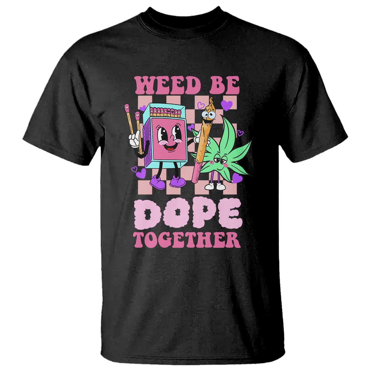 Valentine's Day T Shirt Weed Be Dope Together 420 Canabis - Wonder Print Shop