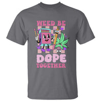 Valentine's Day T Shirt Weed Be Dope Together 420 Canabis - Wonder Print Shop