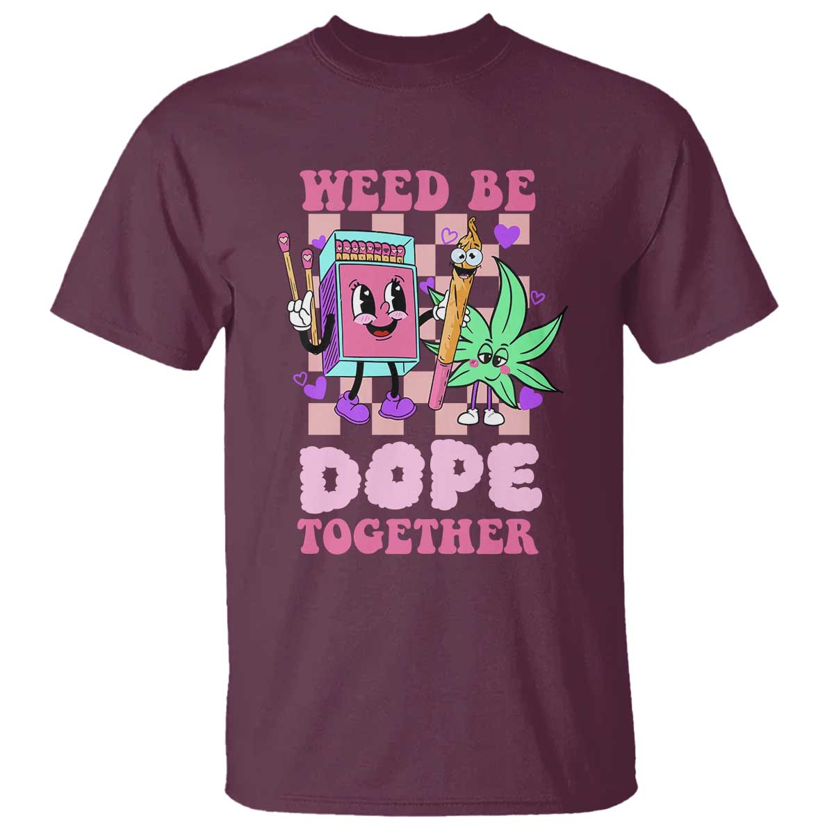 Valentine's Day T Shirt Weed Be Dope Together 420 Canabis - Wonder Print Shop