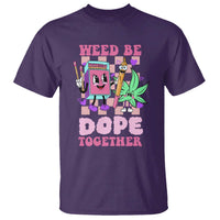 Valentine's Day T Shirt Weed Be Dope Together 420 Canabis - Wonder Print Shop