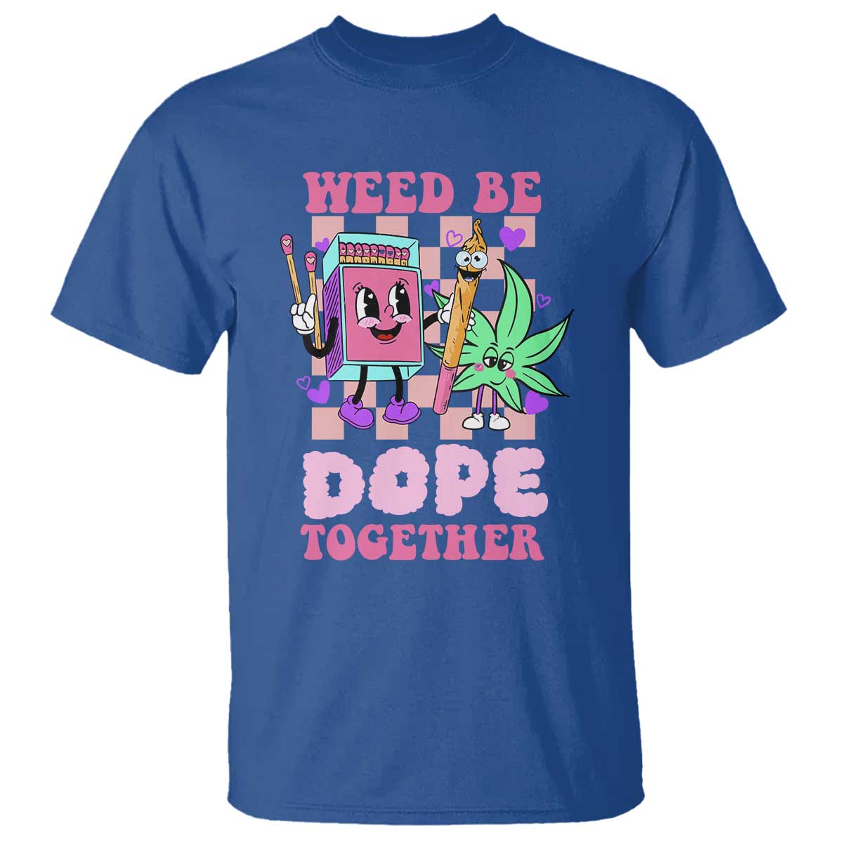 Valentine's Day T Shirt Weed Be Dope Together 420 Canabis - Wonder Print Shop