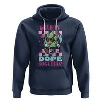 Valentine's Day Hoodie Weed Be Dope Together 420 Marijuana - Wonder Print Shop
