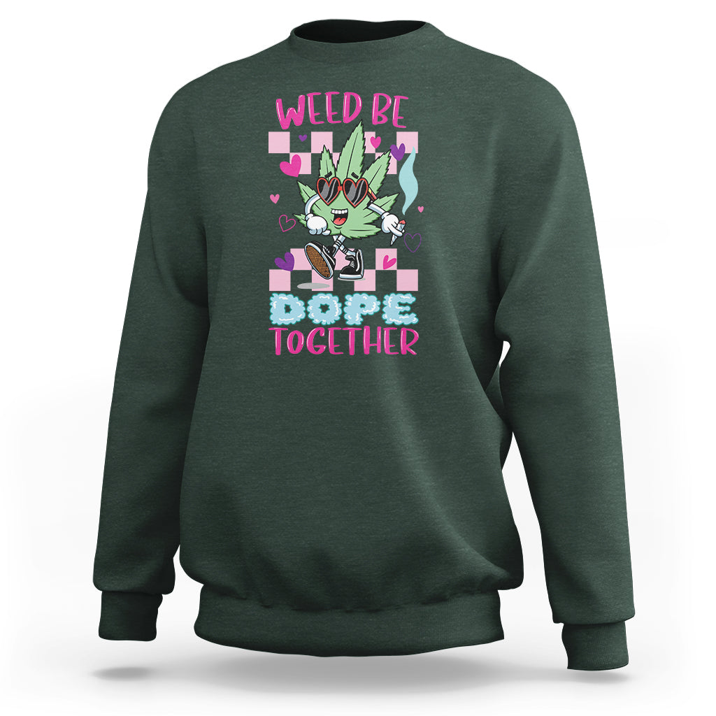 Valentine's Day Sweatshirt Weed Be Dope Together 420 Marijuana - Wonder Print Shop