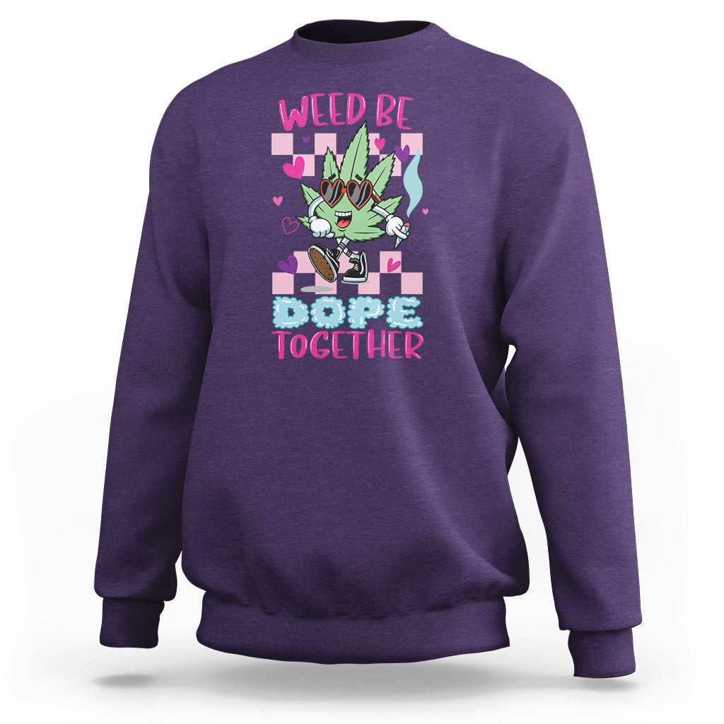 Valentine's Day Sweatshirt Weed Be Dope Together 420 Marijuana - Wonder Print Shop