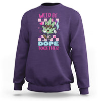 Valentine's Day Sweatshirt Weed Be Dope Together 420 Marijuana - Wonder Print Shop