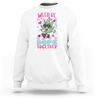 Valentine's Day Sweatshirt Weed Be Dope Together 420 Marijuana - Wonder Print Shop
