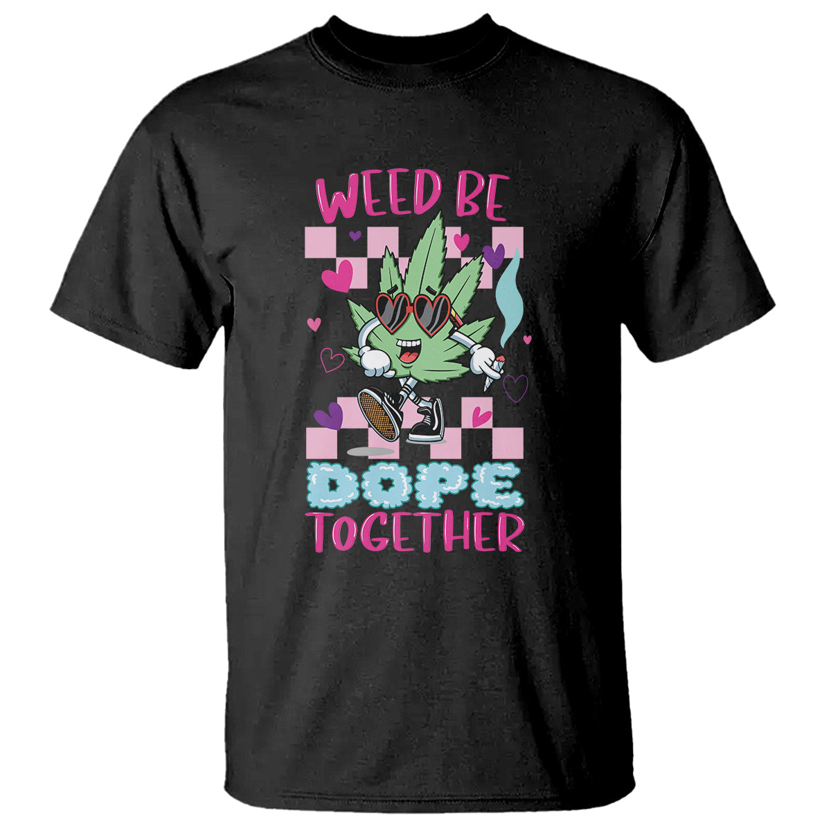 Valentine's Day T Shirt Weed Be Dope Together 420 Marijuana - Wonder Print Shop