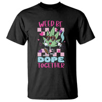 Valentine's Day T Shirt Weed Be Dope Together 420 Marijuana - Wonder Print Shop
