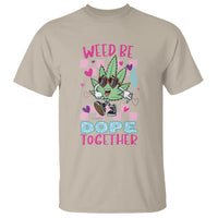 Valentine's Day T Shirt Weed Be Dope Together 420 Marijuana - Wonder Print Shop